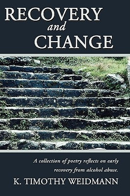 Recovery and Change: A Collection of Poetry Reflects on Early Recovery from Alcohol Abuse by Cates, Marcus