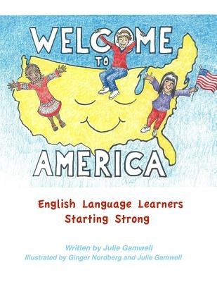 Welcome to America English Language Learners Starting Strong by Nordberg, Ginger