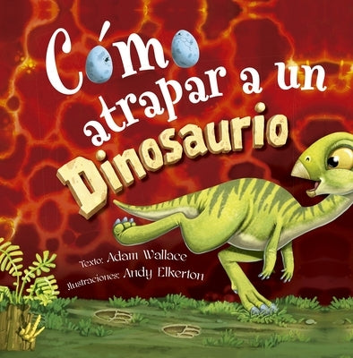 Cómo Atrapar a Un Dinosaurio by Wallace, Adam