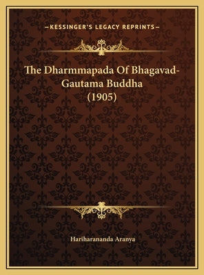 The Dharmmapada Of Bhagavad-Gautama Buddha (1905) by Aranya, Hariharananda