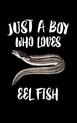 Just A Boy Who Loves Eel Fish: Animal Nature Collection by Marcus, Marko