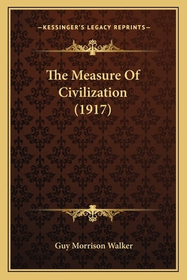 The Measure Of Civilization (1917) by Walker, Guy Morrison
