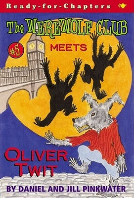 The Werewolf Club Meets Oliver Twit, 5 by Pinkwater, Daniel Manus