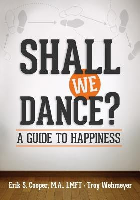 Shall We Dance? A Guide to Happiness by Wehmeyer, Troy