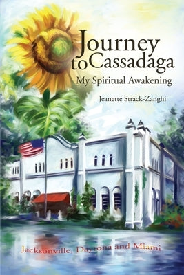 Journey to Cassadaga: My Spiritual Awakening by Strack-Zanghi, Jeanette