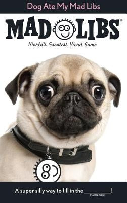 Dog Ate My Mad Libs: World's Greatest Word Game by Mad Libs