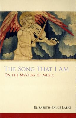 Song That I Am: On the Mystery of Music by Labat, Elisabeth-Paule