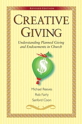 Creative Giving: Understanding Planned Giving and Endowments in Church by Reeves, Michael