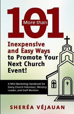 More than...101 Inexpensive and Easy Ways to Promote YOUR Church Event: A Mini-Marketing Handbook for Every Church Volunteer, Ministry Leader, and Sta by Vejauan, Sherea