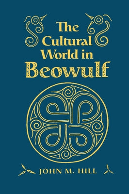 Cultural World in Beowulf by Hill, John M.