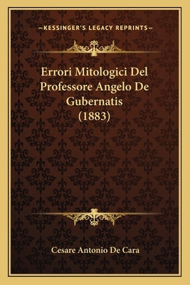 Errori Mitologici Del Professore Angelo De Gubernatis (1883) by De Cara, Cesare Antonio