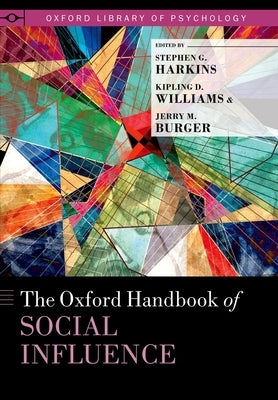 The Oxford Handbook of Social Influence by Harkins, Stephen G.