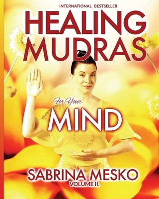 Healing Mudras for your Mind: Yoga for Your Hands by Mesko Ph. D. H., Sabrina