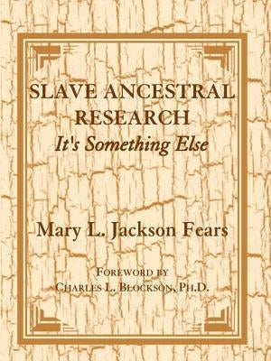 Slave Ancestral Research: It's Something Else by Fears, Mary L. Jackson