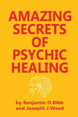 Amazing Secrets of Psychic Healing by Bibb, Benjamin O.