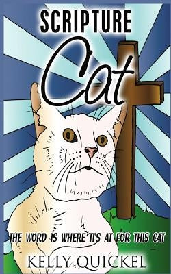 Scripture Cat: The Word Is Where It's At for This Cat by Quickel, Kelly