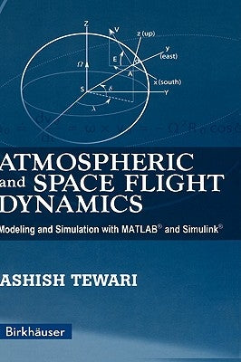 Atmospheric and Space Flight Dynamics: Modeling and Simulation with Matlab(r) and Simulink(r) by Tewari, Ashish