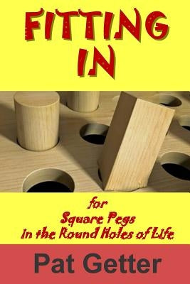 Fitting In: for Square Pegs in the Round Holes of Life by Getter, Pat