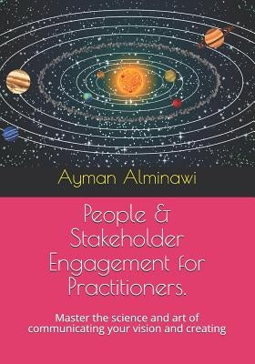 People & Stakeholder Engagement for Practitioners.: Master the Science and Art of Communicating Your Vision and Creating by Business Academy, American