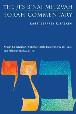 Ve-Zo't Ha-Berakhah / Simchat Torah (Deuteronomy 33: 1-34:12) and Haftarah (Joshua 1:1-18): The JPS B'Nai Mitzvah Torah Commentary by Salkin, Jeffrey K.