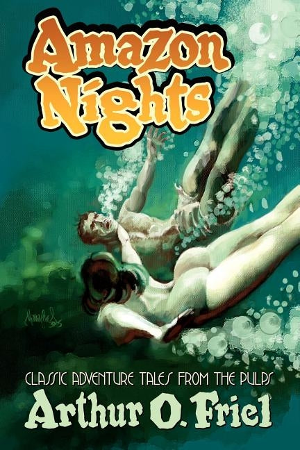 Amazon Nights: Classic Adventure Tales from the Pulps by Friel, Arthur O.