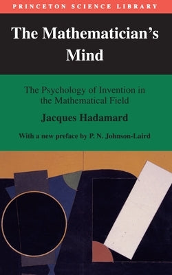 The Mathematician's Mind: The Psychology of Invention in the Mathematical Field by Hadamard, Jacques