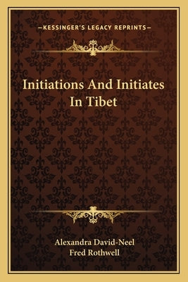 Initiations And Initiates In Tibet by David-Neel, Alexandra