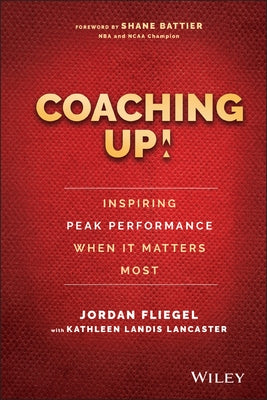 Coaching Up! Inspiring Peak Performance When It Matters Most by Fliegel, Jordan