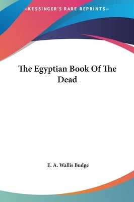 The Egyptian Book of the Dead by Budge, E. a. Wallis