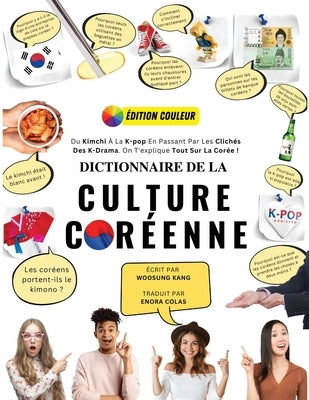 Dictionnaire De La Culture Coréenne: Du Kimchi À La K-Pop En Passant Par Les Clichés Des K-Drama. On T'explique Tout Sur La Corée ! by Kang, Woosung