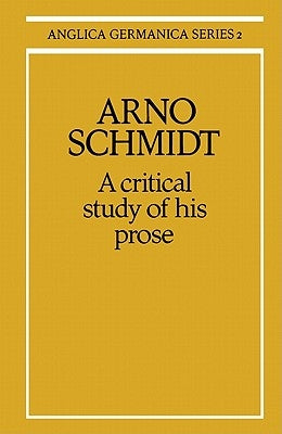 Arno Schmidt: A Critical Study of His Prose by Minden, M. R.