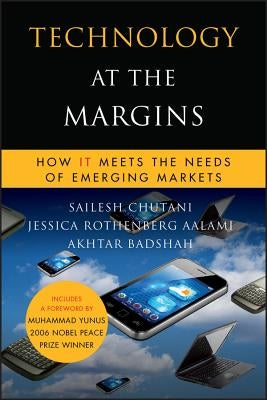 Technology at the Margins: How It Meets the Needs of Emerging Markets by Chutani, Sailesh