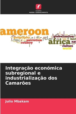 Integração económica subregional e industrialização dos Camarões by Mbakam, Julio