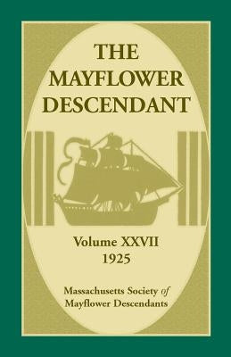 The Mayflower Descendant, Volume 27, 1925 by Mass Soc of Mayflower Descendants