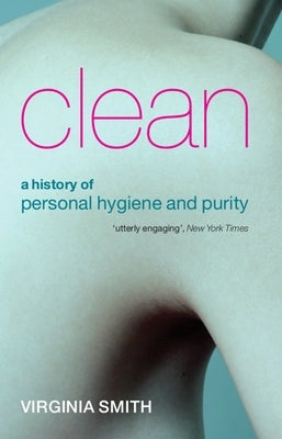 Clean: A History of Personal Hygiene and Purity by Smith, Virginia