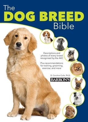 The Dog Breed Bible by Coile, D. Caroline