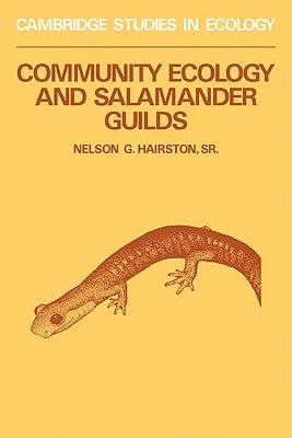 Community Ecology and Salamander Guilds by Hairston, Nelson G.