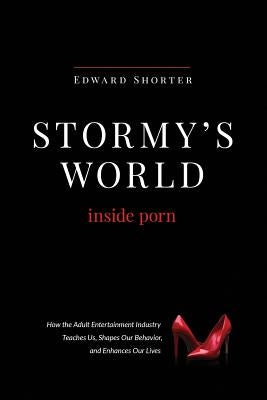 Stormy's World: Inside Porn by Shorter, Edward