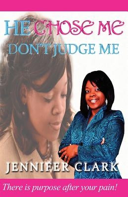 He Chose Me: Don't Judge Me by Clark, Jennifer