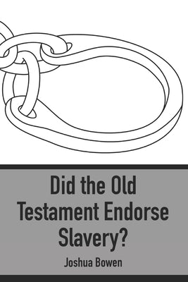 Did the Old Testament Endorse Slavery? by Bowen, Joshua