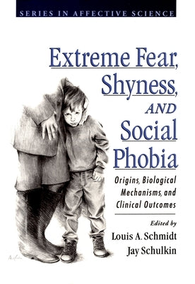 Extreme Fear, Shyness, and Social Phobia by Schmidt, Louis A.