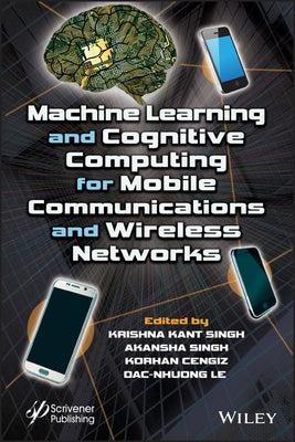 Machine Learning and Cognitive Computing for Mobile Communications and Wireless Networks by Singh, Krishna Kant