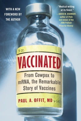 Vaccinated: From Cowpox to Mrna, the Remarkable Story of Vaccines by Offit, Paul A.