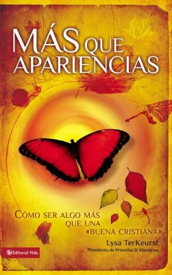 Más Que Apariencias: Cómo Ser Algo Más Que Una 'Buena Cristiana' by TerKeurst, Lysa
