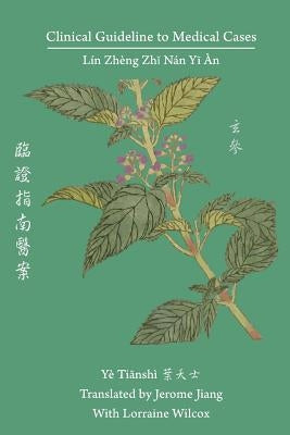 Clinical Guideline to Medical Cases: Lin Zheng Zhi Nan Yi An 臨證指南醫案 by Ye, Tianshi