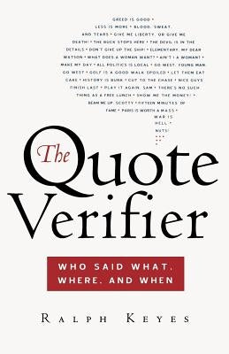 The Quote Verifier: Who Said What, Where, and When by Keyes, Ralph