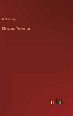Khiva and Turkestan by Spalding, H.