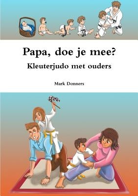 Papa, doe je mee? - Kleuterjudo met ouders by Donners, Mark