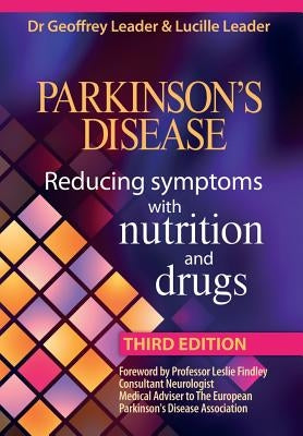 Parkinsons Disease Reducing Symptoms with Nutrition and Drugs. 2017 Revised Edition by Leader, G.