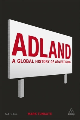Adland: A Global History of Advertising by Tungate, Mark